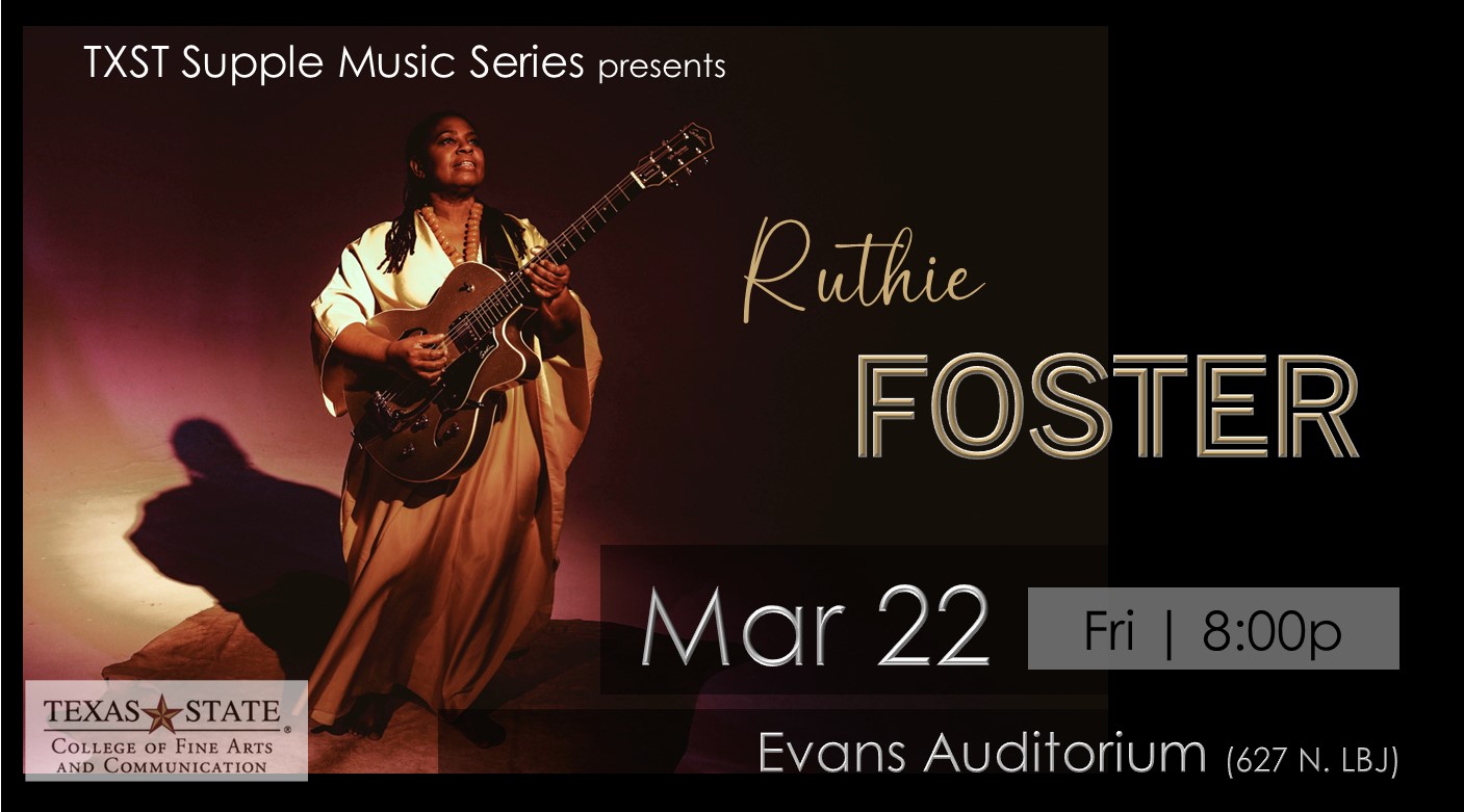 Picture Ruthie Foster with guitar. Supple Music Series presents Ruthie Foster. March twenty second at eight o'clock in Evans Auditorium.